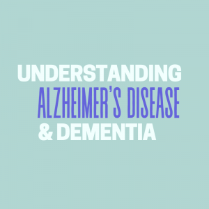 Understanding Alzheimer's Disease & Dementia graphic with white and blue lettering.