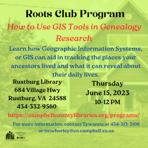 Flyer for Roots Club: GIS presentation on June 15, 2023 at Rustburg Library.