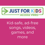 Logo for Just for Kids Access Video with text "Kid-safe, ad-free songs, videos, games, and more"