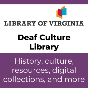Logo for the Library of Virginia with text "Deaf Culture Library" and "History, culture, resources, digital collections, and more"
