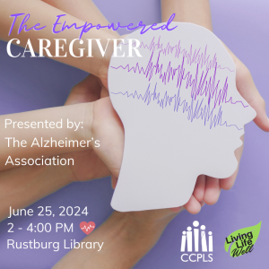 Alzheimer's Series: The Empowered Caregiver - June 25, 2024 from 2 - 4 PM at Rustburg Library