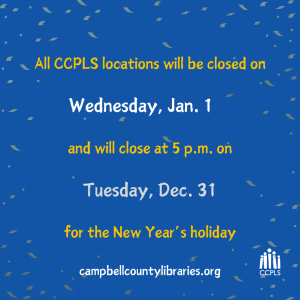 CCPLS closing at 5 p.m. - New Year's @ Campbell County Public Library System