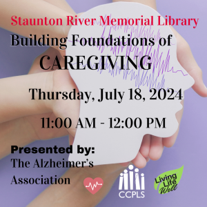 Building Foundations of Caregiving Program Graphic for July 18, 2024 from 11:00 AM to 12:00 PM at the Staunton River Memorial Library in Altavista.