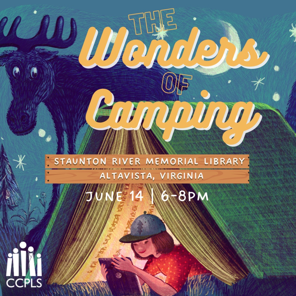 The Wonders of Camping Graphic with night scene moose and bear standing over a tent made out of a book with a girl reading inside. Event details - June 14, 6-8pm at the Staunton River Memorial Library