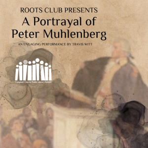 Roots Club Presents: A Portrayal of Peter Muhlenberg - Altavista @ Staunton River Memorial Library