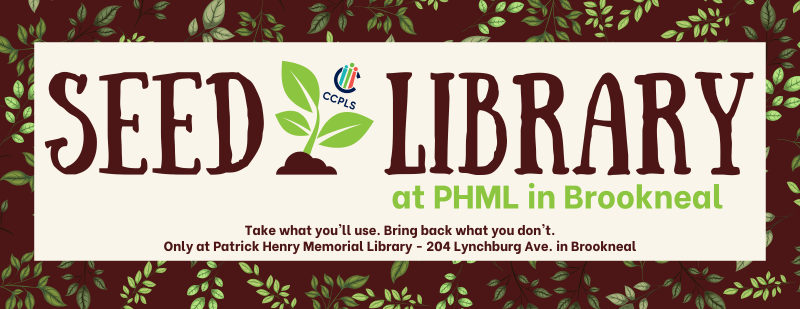 Logo for the Seed Library at PHML in Brookneal, with a plant, the CCPLS logo, and text: "Take what you'll use. Bring back what you don't. Only at Patrick Henry Memorial Library - 204 Lynchburg Ave. in Brookneal"